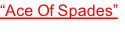 “Ace Of Spades”
