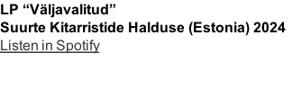 LP “Väljavalitud”
Suurte Kitarristide Halduse (Estonia) 2024
Listen in Spotify

